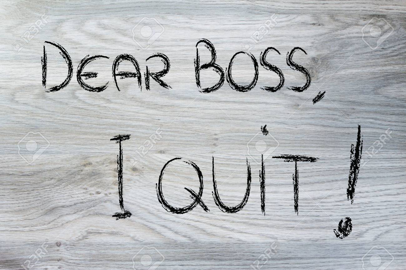 I don t like my job. Dear Boss. I quit.